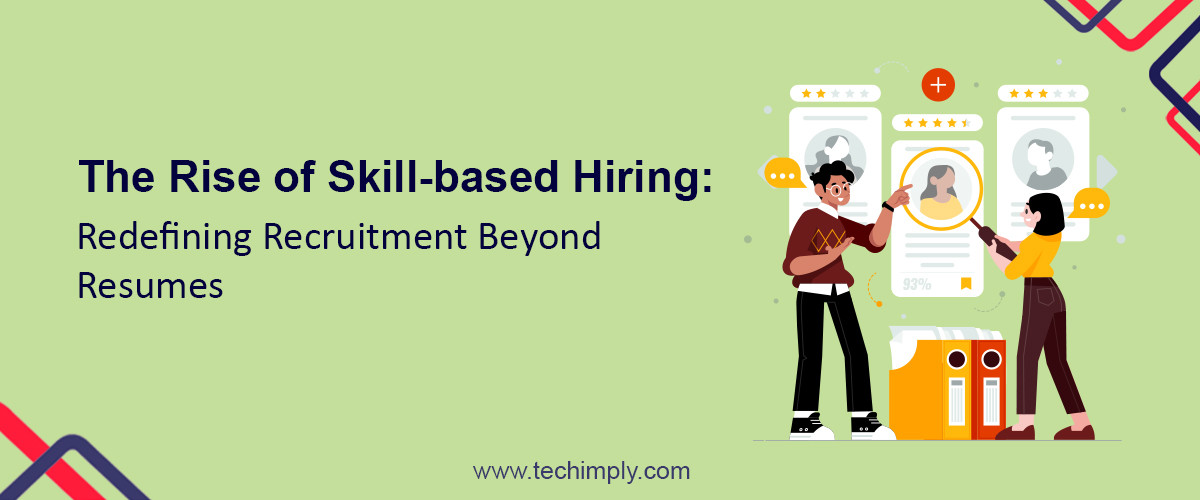 The Rise Of Skill-Based Hiring: Redefining Recruitment Beyond Resumes